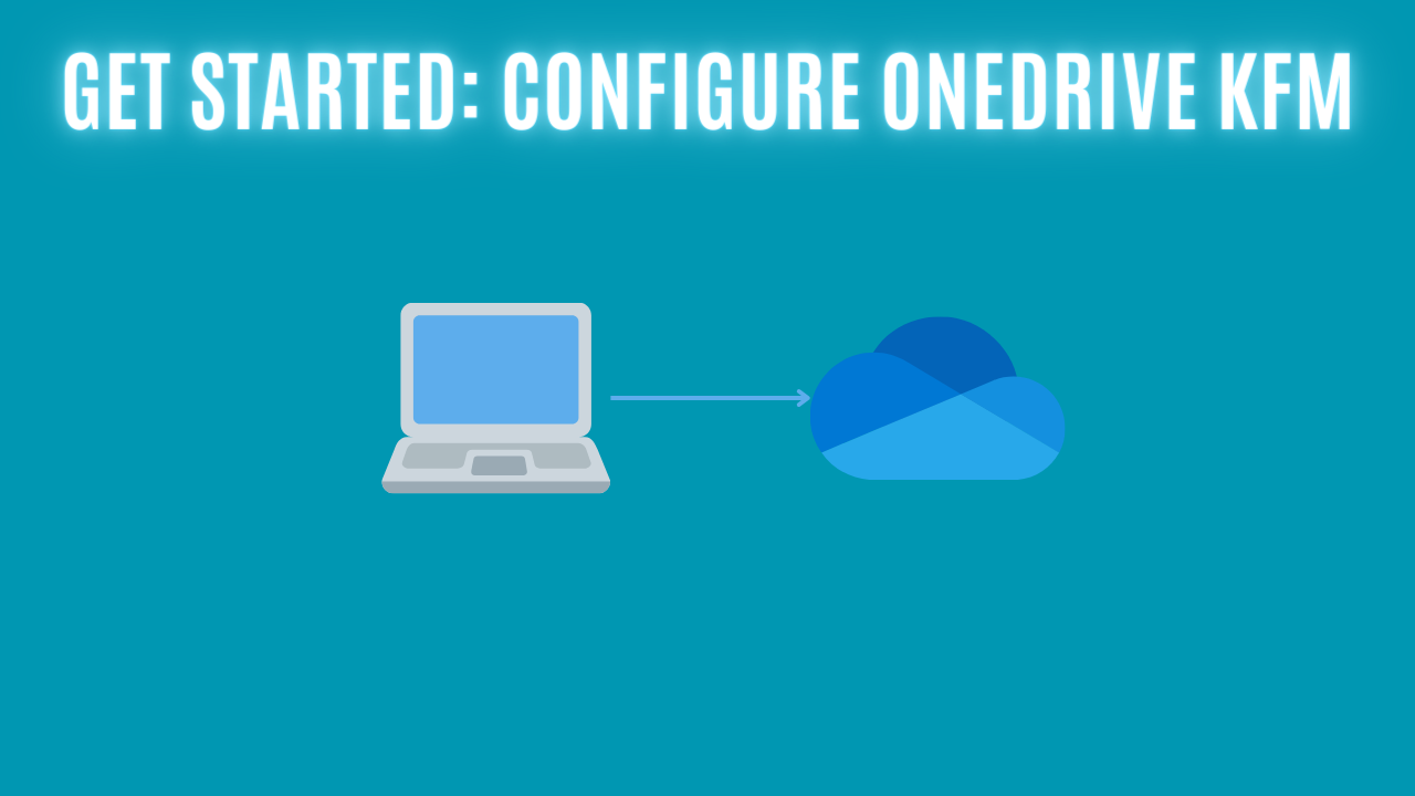 Get Started Configure OneDrive KFM