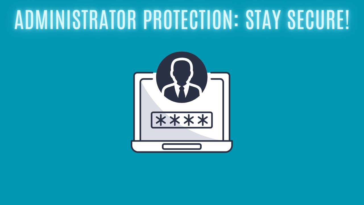 Administrator Protection: Stay Secure!