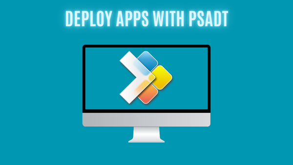 Deploy Apps with PSADT